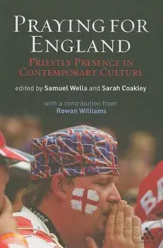 Praying for England: Priestly Presence in Contemporary Culture, Paperback/Samuel Wells