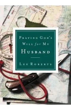 Praying God's Will for My Husband - Lee Roberts