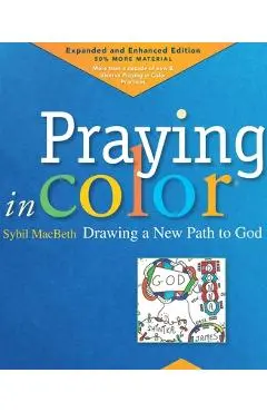 Praying in Color: Drawing a New Path to God, Volume 1: Expanded and Enhanced Edition - Sybil Macbeth