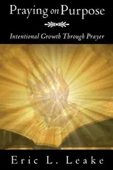 Praying on Purpose, Paperback/Eric L. Leake