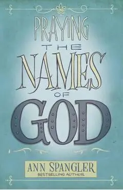 Praying the Names of God - Ann Spangler