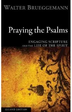 Praying the Psalms: Engaging Scripture and the Life of the Spirit - Walter Brueggemann