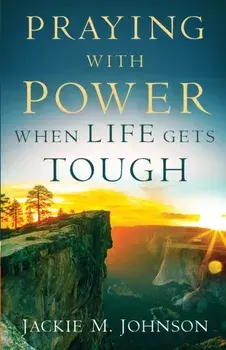 Praying with Power When Life Gets Tough, Paperback/Jackie M. Johnson