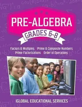 Pre-Algebra: Grades 6-8: Factors, Multiples, Prime & Composite Numbers, Prime Factorizations, Order of Operations, Paperback/Iglobal Educational Services