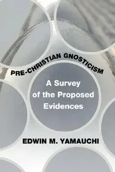 Pre-Christian Gnosticism: A Survey of the Proposed Evidences, Paperback/Edwin M. Yamauchi