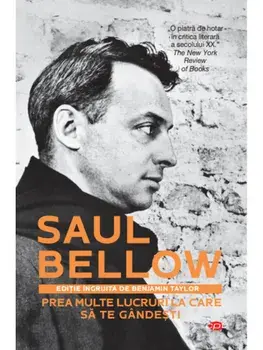 Prea multe lucruri la care sa te gandesti/Saul Bellow