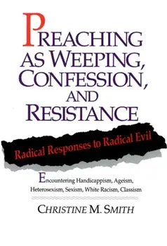 Preaching as Weeping, Confession, and Resistance. Radical Responses to Radical Evil, Paperback/Christine M. Smith