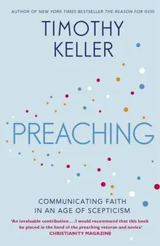 Preaching. Communicating Faith in an Age of Scepticism, Paperback/Timothy Keller