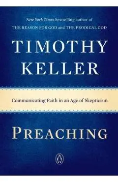 Preaching: Communicating Faith in an Age of Skepticism - Timothy Keller