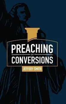 Preaching for Conversions, Paperback/Jeffery Smith