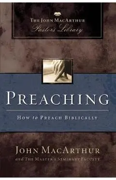 Preaching: How to Preach Biblically - John F. Macarthur