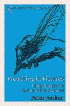 Preaching in Pictures: Using Images for Sermons That Connect, Paperback/Peter Jonker