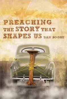 Preaching the Story That Shapes Us, Paperback/Dan Boone