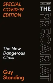 Precariat. The New Dangerous Class SPECIAL COVID-19 EDITION, Paperback/Prof. Guy Standing