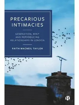 Precarious Intimacies. Generation, Rent and Reproducing Relationships in London, Paperback/***