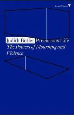 Precarious Life: The Powers of Mourning and Violence - Judith Butler