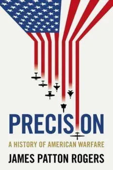 Precision. A History of American Warfare, Paperback/James Patton Rogers
