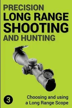 Precision Long Range Shooting and Hunting: Choosing and Using a Long Range Rifle Scope, Paperback/Jon Gillespie-Brown