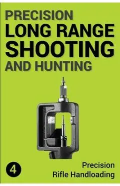 Precision Long Range Shooting And Hunting: Precision Rifle Handloading (Reloading) - Jon Gillespie-brown