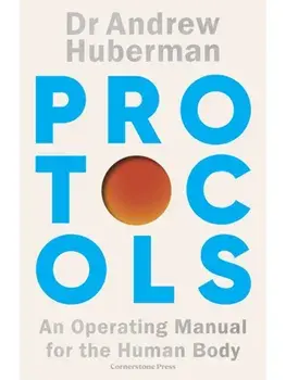 Precomanda - Protocols: An Operating Manual for the Human Body, Hardcover/Andrew Huberman