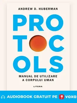 Precomanda - Protocols. Manual de utilizare a corpului uman (ed. brosata cu supracoperta)/Andrew D. Huberman