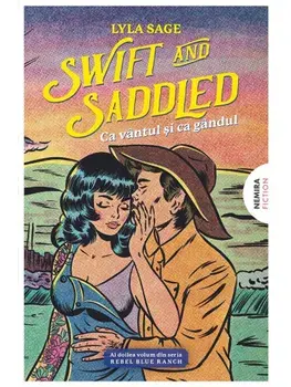 Precomanda - Swift and Saddled. Ca vantul si ca gandul. Al doilea volum din seria Rebel Blue Ranch/Lyla Sage