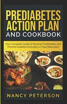Prediabetes Action Plan and Cookbook: Your Complete Guide to Reverse Prediabetes (Includes a 7-Day Meal Plan), Paperback/Nancy Peterson