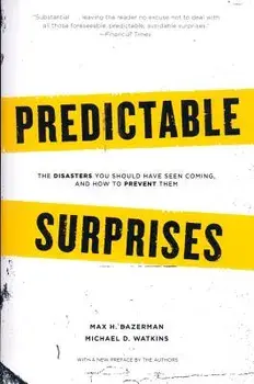 Predictable Surprises: The Disasters You Should Have Seen Coming, and How to Prevent Them, Paperback/Max H. Bazerman