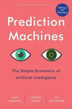 Prediction Machines, Updated and Expanded: The Simple Economics of Artificial Intelligence, Hardcover/Ajay Agrawal