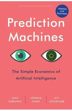Prediction Machines, Updated and Expanded: The Simple Economics of Artificial Intelligence - Ajay Agrawal