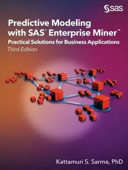 Predictive Modeling with SAS Enterprise Miner: Practical Solutions for Business Applications, Third Edition, Paperback (3rd Ed.)/Kattamuri S. Sarma
