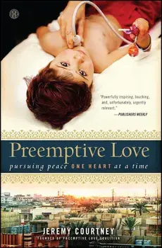 Preemptive Love: Pursuing Peace One Heart at a Time, Paperback/Jeremy Courtney