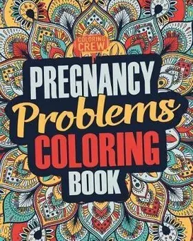 Pregnancy Coloring Book: A Snarky, Irreverent & Funny Pregnancy Coloring Book Gift Idea for Pregnant Women, Paperback/Coloring Crew