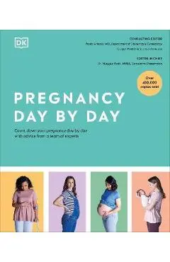 Pregnancy Day by Day: Count Down Your Pregnancy Day by Day with Advice from a Team of Experts - Dk