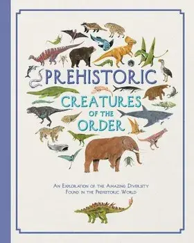 Prehistoric Creatures of the Order, Hardback/Jules Howard