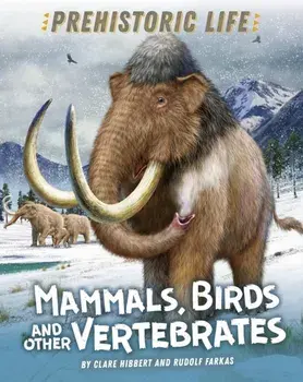 Prehistoric Life: Mammals, Birds and other Vertebrates. Illustrated ed, Paperback/Clare Hibbert