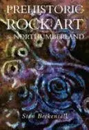 Prehistoric Rock Art in Northumberland, Paperback/Stan Beckensall