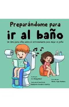 Preparándome para ir al baño: Un libro para niños sobre el entrenamiento para dejar el pañal - Fei Zheng-ward