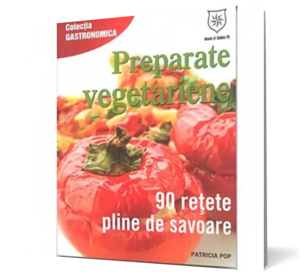 Preparate vegetariene. 90 de reţete pline de savoare