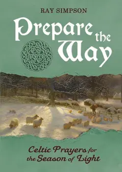 Prepare the Way: Celtic Prayers for the Season of Light, Paperback/Ray Simpson