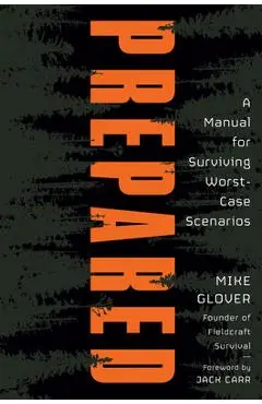 Prepared: A Manual for Surviving Worst-Case Scenarios - Mike Glover