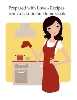 Prepared with Love-Recipes from a Ukrainian Home Cook: A Ukrainian Family Cookbook, Paperback/Vera Sluzar-Macintyre