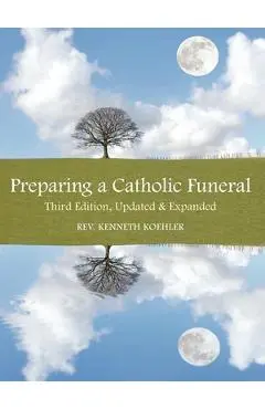 Preparing a Catholic Funeral - Kenneth Koehler