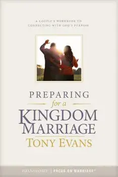 Preparing for a Kingdom Marriage: A Couple's Workbook to Connecting with God's Purpose, Paperback/Tony Evans