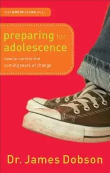 Preparing for Adolescence: How to Survive the Coming Years of Change, Paperback/Dr James Dobson