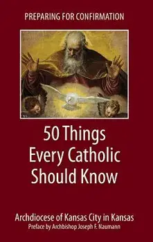Preparing for Confirmation: 50 Things Every Catholic Should Know/Catholic Church