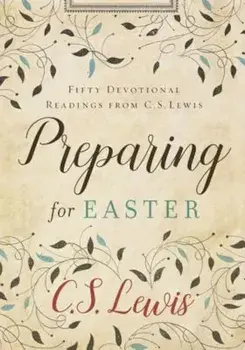 Preparing for Easter: Fifty Devotional Readings from C. S. Lewis, Hardcover/C. S. Lewis