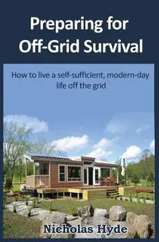 Preparing for Off-Grid Survival: How to Live a Self-Sufficient, Modern-Day Life, Paperback/Nicholas Hyde