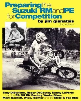 Preparing the Suzuki Rm and Pe for Competition: Tony Distefano, Roger Decoster, Danny Laporte and the Ra Rh RN Suzuki Factory Works Bikes - Mark Barne, Paperback/Jim Gianatsis