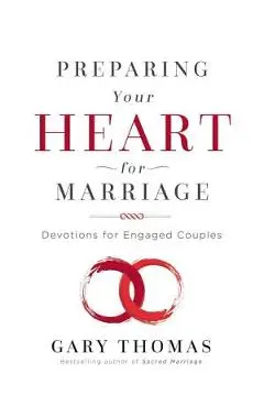 Preparing Your Heart for Marriage: Devotions for Engaged Couples - Gary Thomas